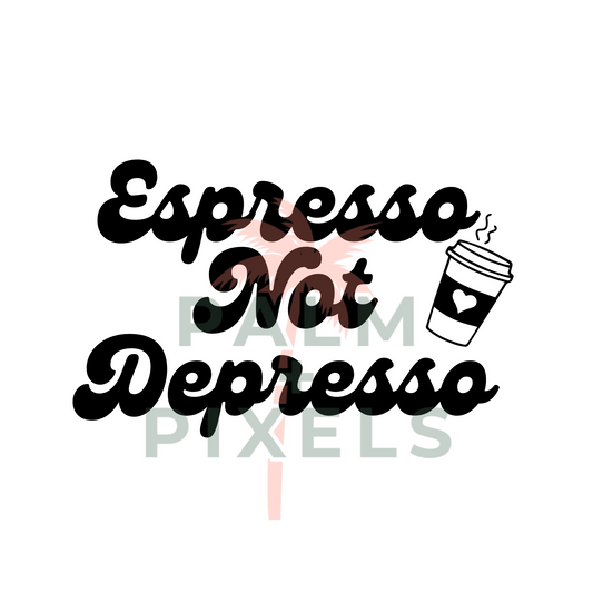 Espresso Not Depresso SVG PNG